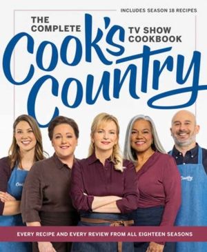Complete CookÔÇÖs Country TV Show Cookbook - Every Recipe and Every Review