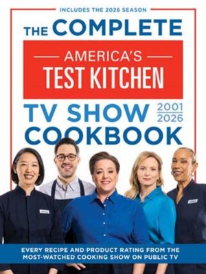 Complete AmericaÔÇÖs Test Kitchen TV Show Cookbook 2001ÔÇô2026 - Every Reci