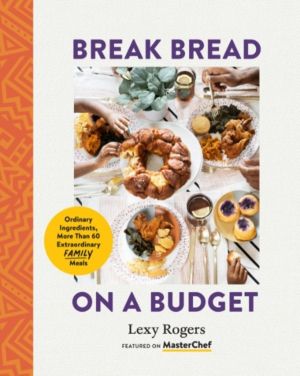 Break Bread on a Budget - Ordinary Ingredients, More Than 60 Extraordinary