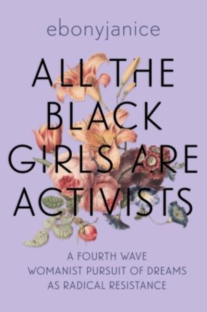 All the Black Girls are Activists - A Fourth Wave Womanist Pursuit of Dream