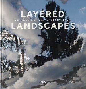 Layered Landscapes : The Photographic Art of Jenny Okun