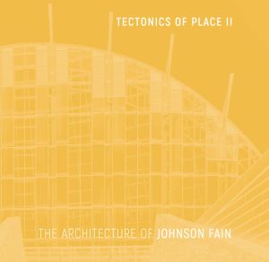 Tectonics Of Place Ii : The Architecture of Johnson Fain