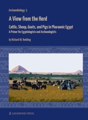 View from the Herd - Cattle, Sheep, Goats, and Pigs in Pharaonic Egypt: A P