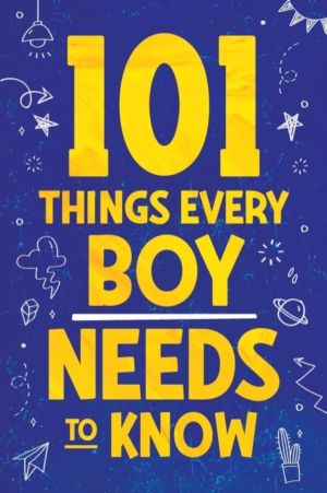 101 Things Every Boy Needs To Know - Important Life Advice for Teenage Boys