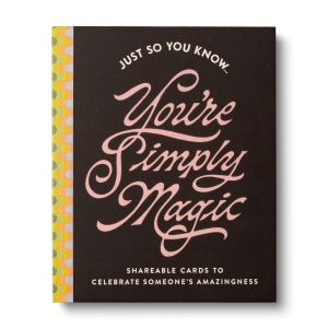 Just So You Know . . . You're Simply Magic: Shareable Cards to Celebrate Someone's Amazingness