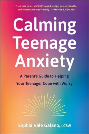 Calming Teenage Anxiety - A Parent's Guide to Helping Your Teenager Cope wi