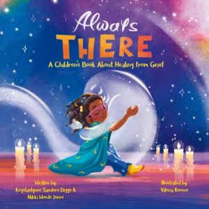 Always There - A Children's Book about Healing from Grief