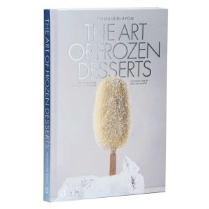 Art of Frozen Desserts - Ice Cream, Sorbets, Cakes, Macarons, Popsicles, &