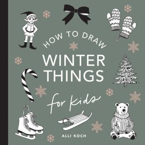 Winter Things: How to Draw Books for Kids with Christmas trees, Elves, Wrea