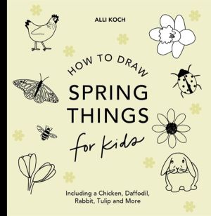 Spring Things: How to Draw Books for Kids with Easter Eggs, Bunnies, Flower
