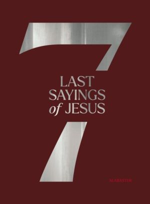 7 Last Sayings of Jesus - A 40-Day Bible Devotional for Journeying to the C