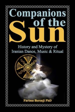 Companions of the Sun - History and Mystery of Iranian Dance, Music & Ritua