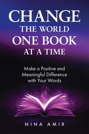 Change the World One Book At a Time - How to Make a Positive and Meaningful