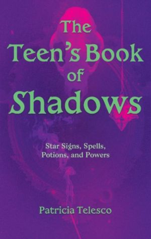 Teen's Book of Shadows - Star Signs, Spells, Potions, and Powers