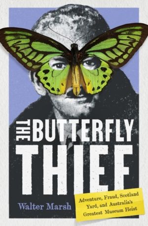 Butterfly Thief - Adventure, Fraud, Scotland Yard, and Australia's Greatest