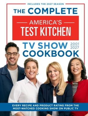 Complete AmericaÔÇÖs Test Kitchen TV Show Cookbook 2001ÔÇô2027 - Every Reci