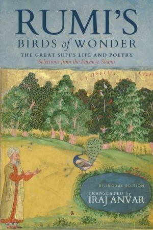 RumiÔÇÖs Birds of Wonder - The Great SufiÔÇÖs Life and Poetry (Selections f