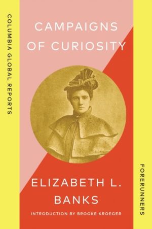 Campaigns of Curiosity - Journalistic Adventures of an American Girl in Lon