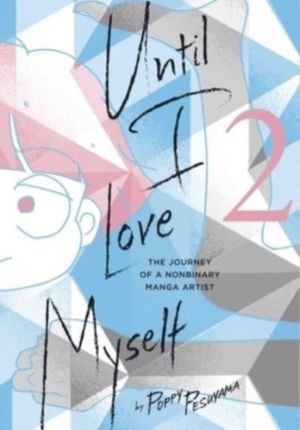 Until I Love Myself, Vol. 2 - The Journey of a Nonbinary Manga Artist