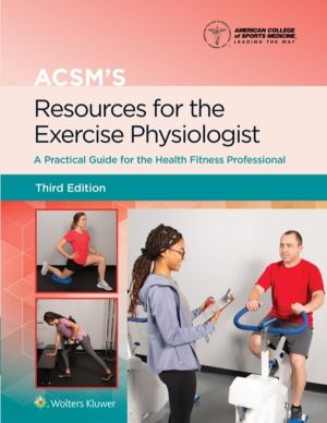ACSM's Resources for the Exercise Physiologist - A Practical Guide for the