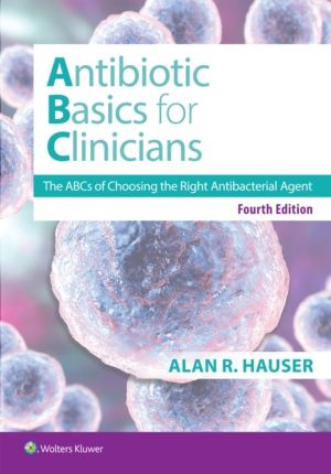 Antibiotics Basics for Clinicians - The ABCs of Choosing the Right Antibact