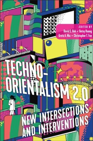Techno-Orientalism 2.0 - New Intersections and Interventions