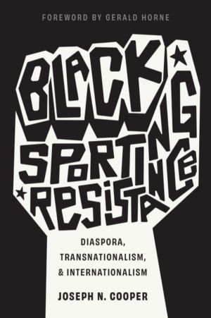 Black Sporting Resistance - Diaspora, Transnationalism, and Internationalis