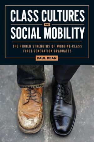 Class Cultures and Social Mobility - The Hidden Strengths of Working-Class