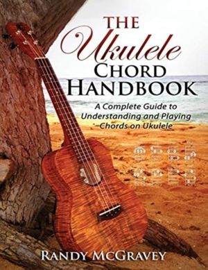 Ukulele Chord Handbook - A Complete Guide to Understanding and Playing Chor