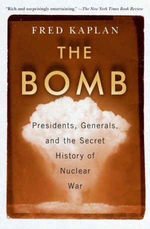 Bomb - Presidents, Generals, and the Secret History of Nuclear War