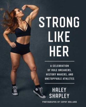Strong Like Her - A Celebration of Rule Breakers, History Makers, and Unsto