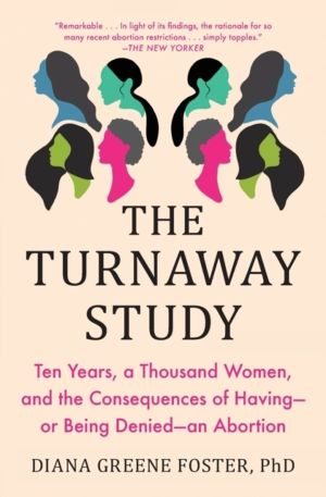 Turnaway Study - Ten Years, a Thousand Women, and the Consequences of Havin