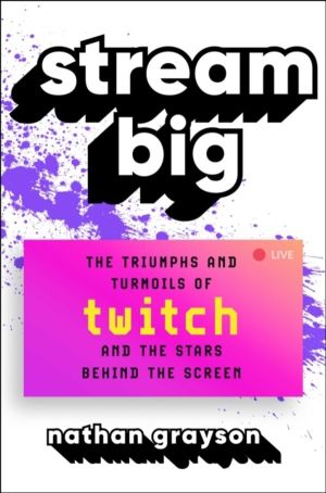 Stream Big - The Triumphs and Turmoils of Twitch and the Stars Behind the S