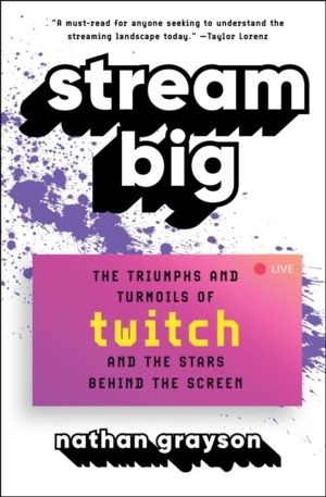 Stream Big - The Triumphs and Turmoils of Twitch and the Stars Behind the S