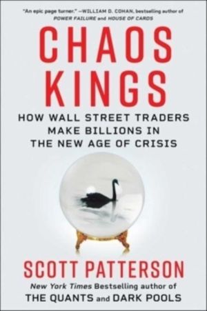 Chaos Kings - How Wall Street Traders Make Billions in the New Age of Crisi