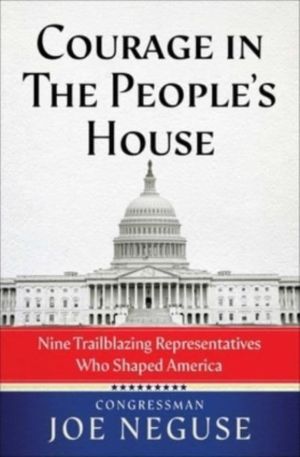 Courage in The People's House - Nine Trailblazing Representatives Who Shape