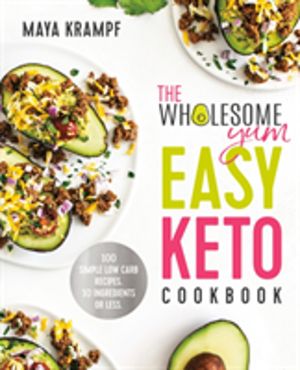 Wholesome Yum Easy Keto Cookbook - 100 Simple Low-Carb Recipes. 10 Ingredie