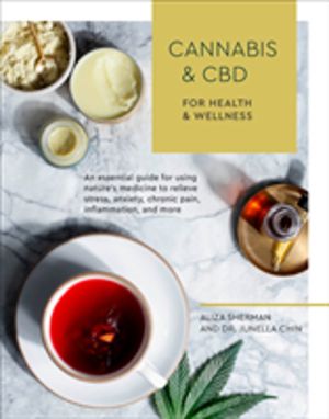 Cannabis and CBD for Health and Wellness - An Essential Guide for Using Nat