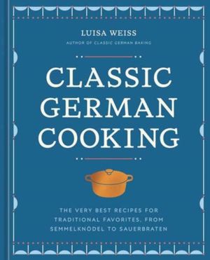 Classic German Cooking - The Very Best Recipes for Traditional Favorites, f