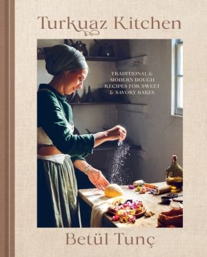 Turkuaz Kitchen - Traditional and Modern Dough Recipes for Sweet and Savory
