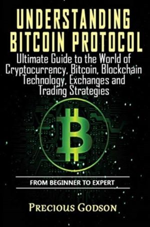 Understanding Bitcoin Protocol - Ultimate Guide to the World of Crypto curr