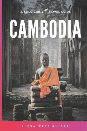 Cambodia - The Solo Girl's Travel Guide