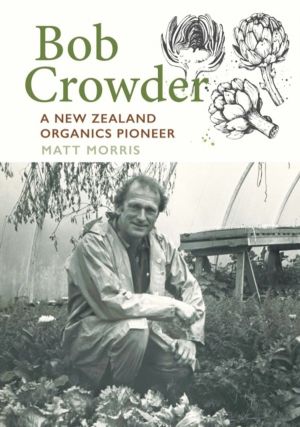 Bob Crowder - A New Zealand organics pioneer