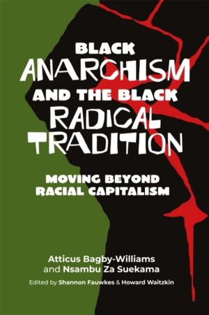 Black Anarchism and the Black Radical Tradition - Moving Beyond Racial Capi