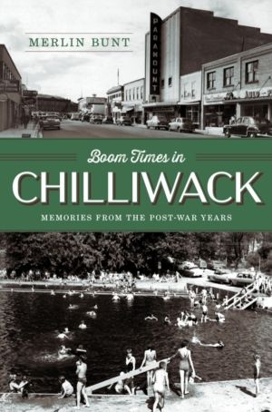 Boom Times in Chilliwack - Memories from the Post-war Years
