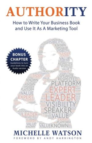 AUTHORITY - HOW TO WRITE YOUR BUSINESS BOOK AND USE IT AS A MARKETING TOOL