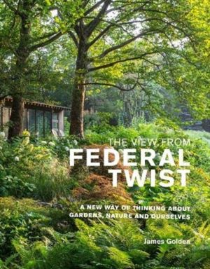 View from Federal Twist - A New Way of Thinking About Gardens, Nature and O