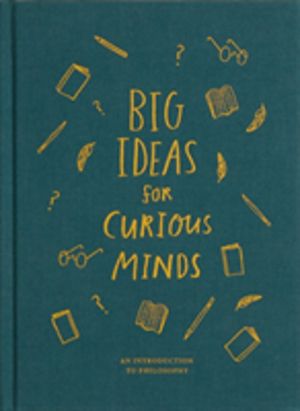 Big Ideas for Curious Minds - An Introduction to Philosophy
