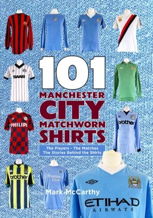 101 Manchester City Matchworn Shirts - The Players - The Matches - The Stor