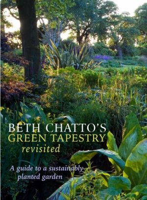 Beth Chatto's Green Tapestry Revisited - A Guide to a Sustainably Planted G